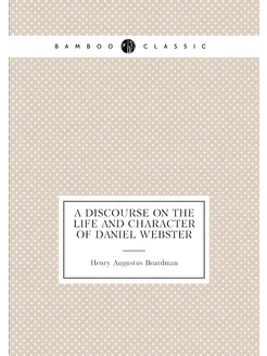 A discourse on the life and character of Daniel Webster