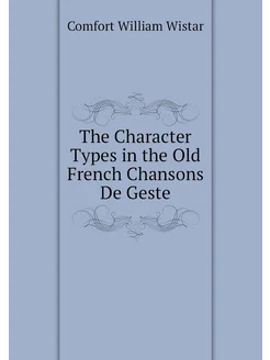 The Character Types in the Old French Chansons De Geste