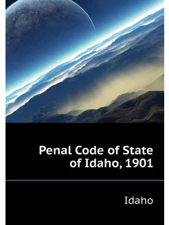 Penal Code of State of Idaho, 1901