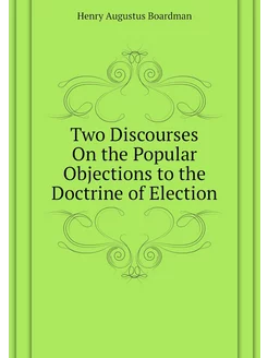 Two Discourses On the Popular Objections to the Doct