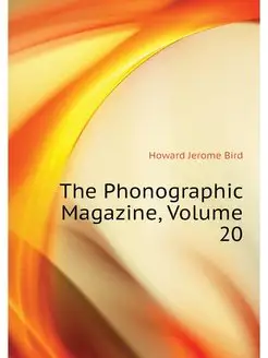 The Phonographic Magazine, Volume 20