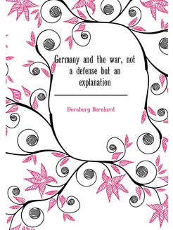 Germany and the war, not a defense but an explanation