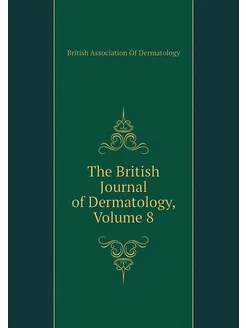 The British Journal of Dermatology, Volume 8