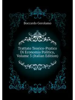 Trattato Teorico-Pratico Di Economia