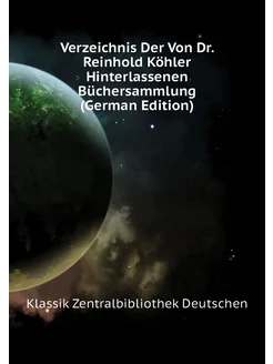 Verzeichnis Der Von Dr. Reinhold Köhler Hinterlassen