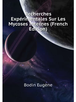 Recherches Expérimentales Sur Les Mycoses Internes (