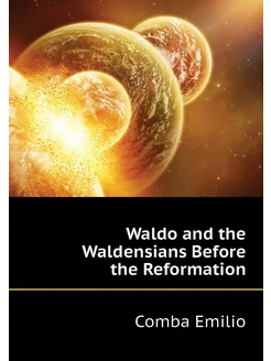 Waldo and the Waldensians Before the Reformation