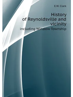 History of Reynoldsville and vicinity. including Win