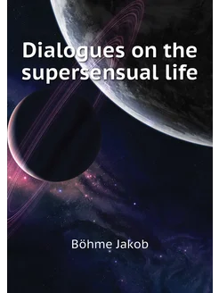 Dialogues on the supersensual life