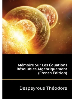 Mémoire Sur Les Équations Résolubles Algébriquement