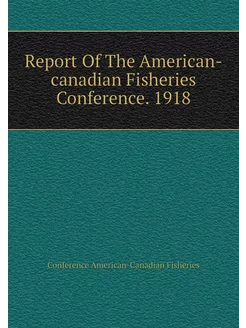 Report Of The American-canadian Fisheries Conference