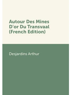 Autour Des Mines D'or Du Transvaal (French Edition)