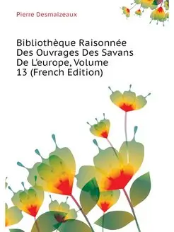 Bibliotheque Raisonnee Des Ouvrages D