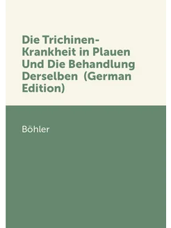 Die Trichinen-Krankheit in Plauen Und Die Behandlung