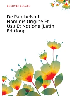 De Pantheismi Nominis Origine Et Usu Et Notione (Lat