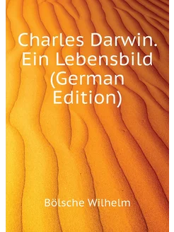 Charles Darwin. Ein Lebensbild (German Edition)