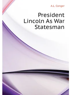 President Lincoln As War Statesman