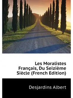 Les Moralistes Francais, Du Seizieme