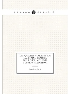 Les Quatre Voyages Du Capitaine Lemuel Gulliver, Vol