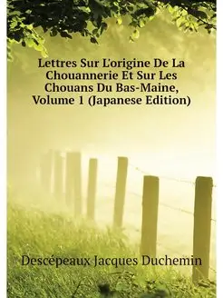 Lettres Sur L'origine De La Chouanner