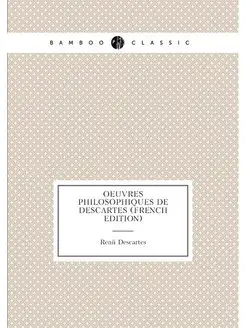 Oeuvres Philosophiques De Descartes (