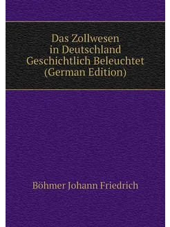 Das Zollwesen in Deutschland Geschichtlich Beleuchte