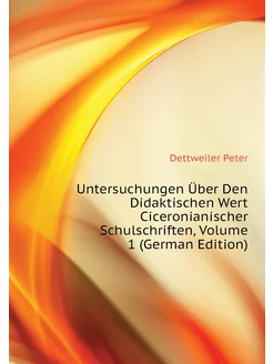 Untersuchungen Über Den Didaktischen Wert Ciceronian