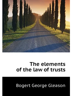 The elements of the law of trusts