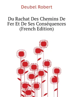 Du Rachat Des Chemins De Fer Et De Ses Conséquences