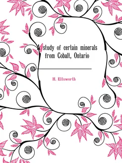 A study of certain minerals from Cobalt, Ontario