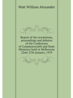 Report of the resolutions, proceedings and debates o