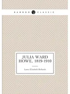 Julia Ward Howe, 1819-1910