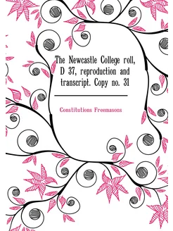 The Newcastle College roll, D 37, reproduction and t