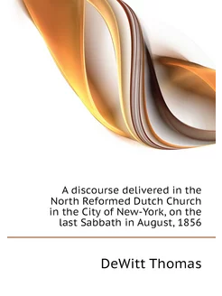 A discourse delivered in the North Reformed Dutch Ch