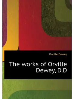 The works of Orville Dewey, D.D