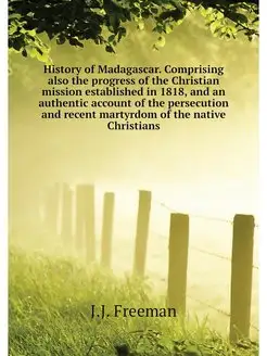 History of Madagascar. Comprising als