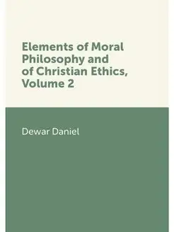 Elements of Moral Philosophy and of C