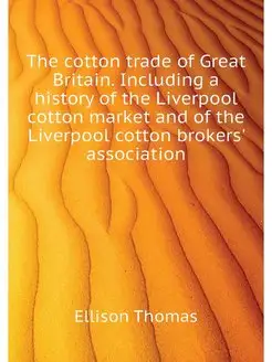 The cotton trade of Great Britain. In