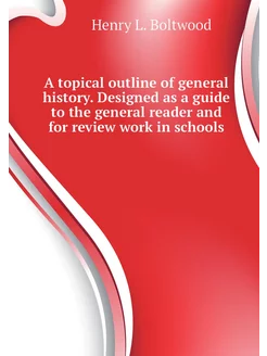 A topical outline of general history. Designed as a