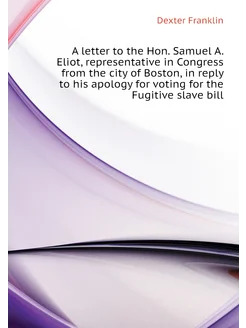 A letter to the Hon. Samuel A. Eliot, representative