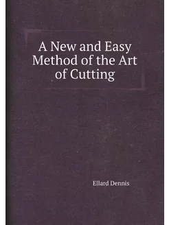 A New and Easy Method of the Art of Cutting