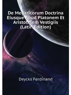 De Megaricorum Doctrina Eiusque Apud Platonem Et Ari