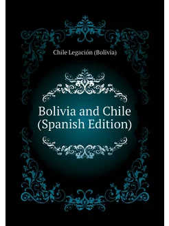 Bolivia and Chile (Spanish Edition)