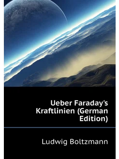 Ueber Faraday's Kraftlinien (German Edition)