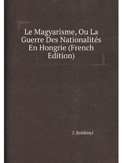 Le Magyarisme, Ou La Guerre Des Nationalités En Hong