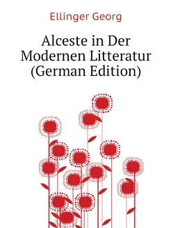 Alceste in Der Modernen Litteratur (German Edition)