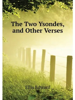 The Two Ysondes, and Other Verses