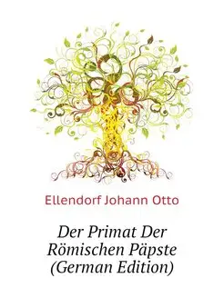 Der Primat Der Romischen Papste (Germ