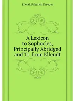 A Lexicon to Sophocles, Principally A