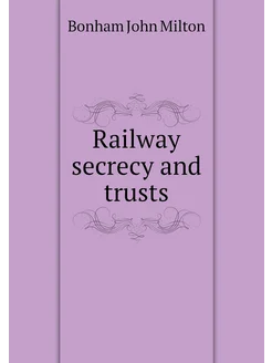 Railway secrecy and trusts